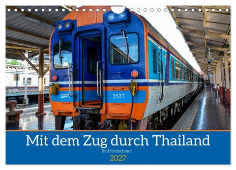 Mit dem Zug durch Thailand von Ralf Kretschmer (Wandkalender 2027 DIN A4 quer), CALVENDO Monatskalender