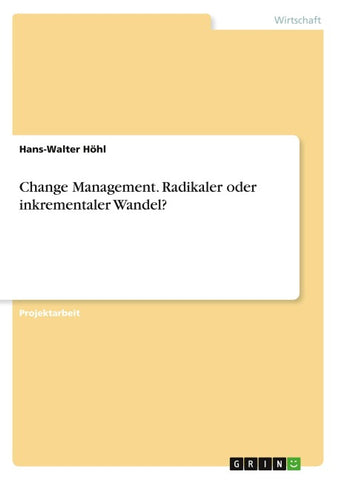 Change Management. Radikaler oder inkrementaler Wandel?