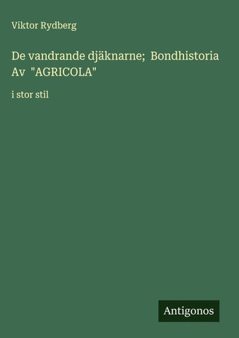 De vandrande djäknarne;  Bondhistoria Av  "AGRICOLA"