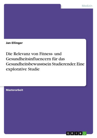 Die Relevanz von Fitness- und Gesundheitsinfluencern für das Gesundheitsbewusstsein Studierender. Eine explorative Studie