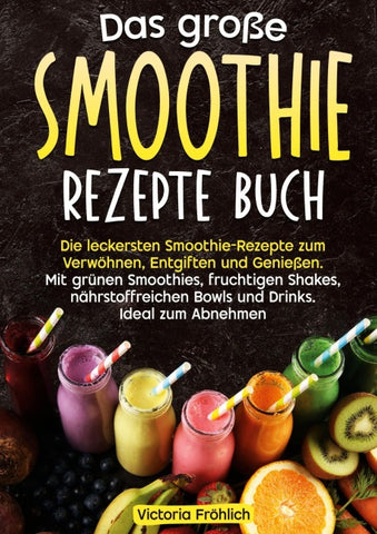 Das große Smoothie Rezepte Buch