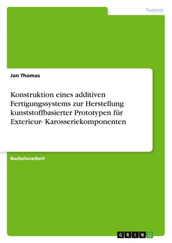 Konstruktion eines additiven Fertigungssystems zur Herstellung kunststoffbasierter Prototypen für Exterieur- Karosseriekomponenten