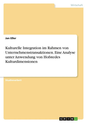 Kulturelle Integration im Rahmen von Unternehmenstransaktionen. Eine Analyse unter Anwendung von Hofstedes Kulturdimensionen