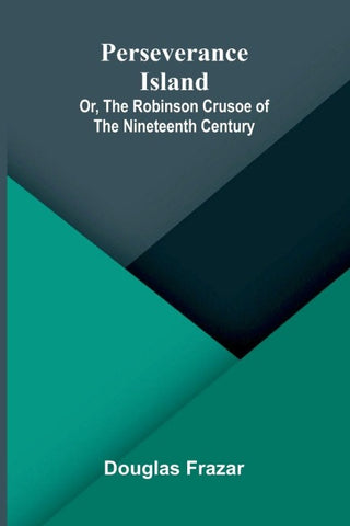 Perseverance Island; Or, The Robinson Crusoe of the Nineteenth Century