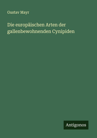 Die europäischen Arten der gallenbewohnenden Cynipiden