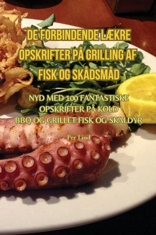 DE FORBINDENDE LÆKRE OPSKRIFTER PÅ GRILLING AF FISK OG SKÅDSMÅD