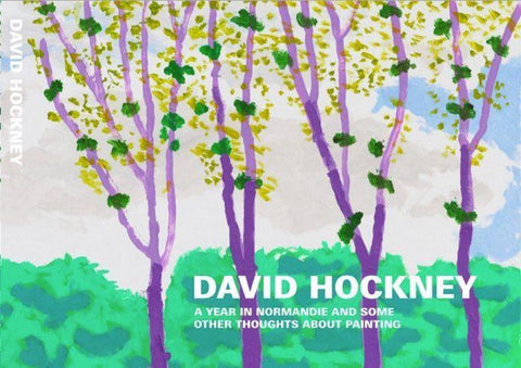 David Hockney. A Year in Normandie and Some Other Thoughts about Painting