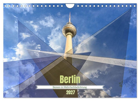Berlin – Ikonen in Mehrfachbelichtung (Wandkalender 2027 DIN A4 quer), CALVENDO Monatskalender