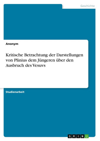 Kritische Betrachtung der Darstellungen von Plinius dem Jüngeren über den Ausbruch des Vesuvs
