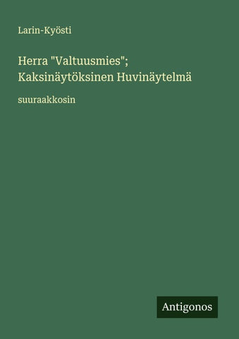 Herra "Valtuusmies"; Kaksinäytöksinen Huvinäytelmä