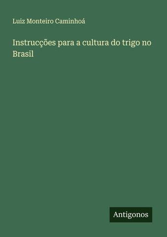 Instrucções para a cultura do trigo no Brasil