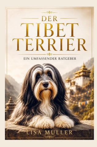 Der Tibet Terrier Ratgeber - Das umfassende Tibet Terrier Buch