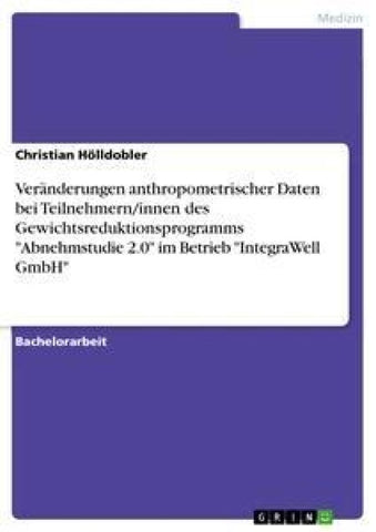 Veränderungen anthropometrischer Daten bei Teilnehmern/innen des Gewichtsreduktionsprogramms "Abnehmstudie 2.0" im Betrieb "IntegraWell GmbH"