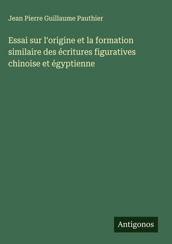 Essai sur l'origine et la formation similaire des écritures figuratives chinoise et égyptienne