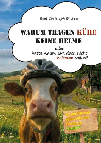 Warum tragen Kühe keine Helme oder hätte Adam Eva doch nicht heiraten sollen?