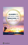 Glauben Sie an sich, und erreichen Sie, was Sie wollen