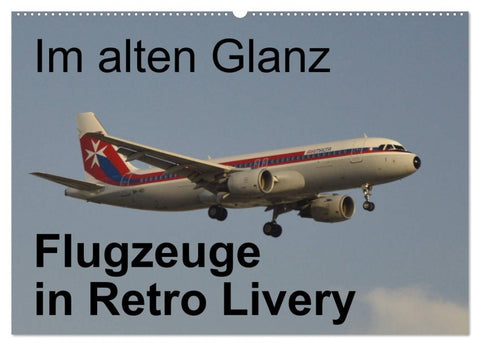 Im alten Glanz: Flugzeuge in Retro Livery (Wandkalender 2027 DIN A2 quer), CALVENDO Monatskalender