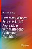 Low Power Wireless Receivers for IoT Applications with Multi-band Calibration Algorithms