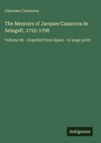 The Memoirs of Jacques Casanova de Seingalt, 1725-1798