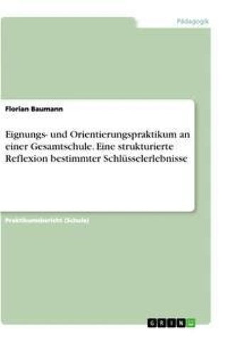 Eignungs- und Orientierungspraktikum an einer Gesamtschule. Eine strukturierte Reflexion bestimmter Schlüsselerlebnisse