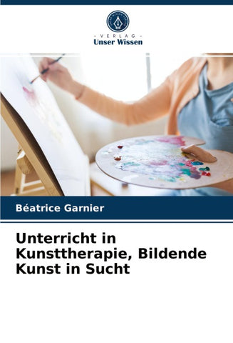 Unterricht in Kunsttherapie, Bildende Kunst in Sucht