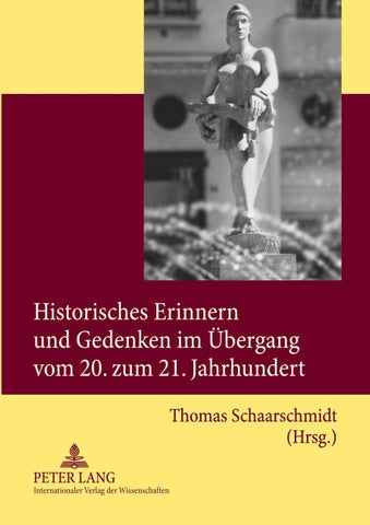 Historisches Erinnern und Gedenken im Übergang vom 20. zum 21. Jahrhundert