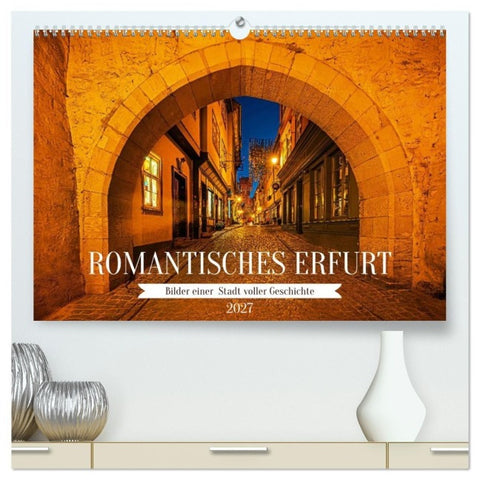 Romantisches Erfurt - Bilder einer Stadt voller Geschichte (hochwertiger Premium Wandkalender 2027 DIN A2 quer), Kunstdruck in Hochglanz