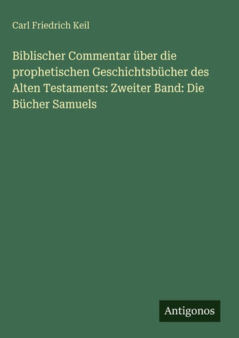 Biblischer Commentar über die prophetischen Geschichtsbücher des Alten Testaments: Zweiter Band: Die Bücher Samuels