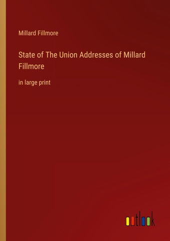 State of The Union Addresses of Millard Fillmore