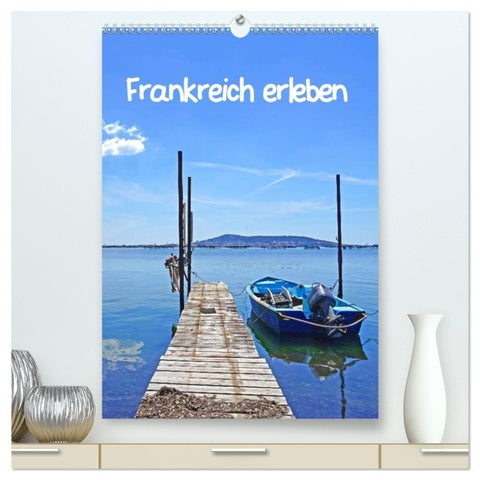 Frankreich erleben (hochwertiger Premium Wandkalender 2027 DIN A2 hoch), Kunstdruck in Hochglanz