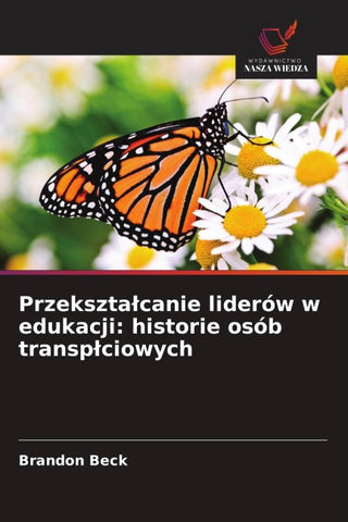 Przekszta¿canie liderów w edukacji: historie osób transp¿ciowych