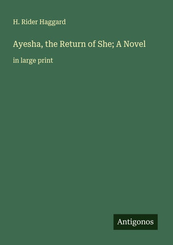 Ayesha, the Return of She; A Novel