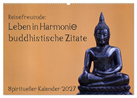 Reisefreu(n)de: Leben in Harmonie - buddhistische Zitate (Wandkalender 2027 DIN A2 quer), CALVENDO Monatskalender