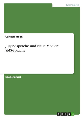 Jugendsprache und Neue Medien: SMS-Sprache
