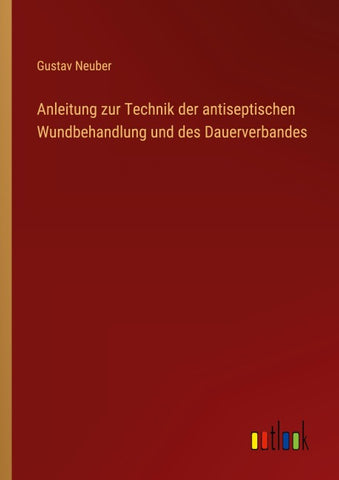 Anleitung zur Technik der antiseptischen Wundbehandlung und des Dauerverbandes