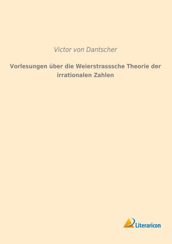 Vorlesungen über die Weierstrasssche Theorie der irrationalen Zahlen