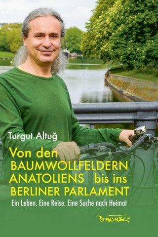 Von den Baumwollfeldern Anatoliens bis ins Berliner Parlament