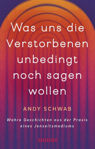Was uns die Verstorbenen unbedingt noch sagen wollen