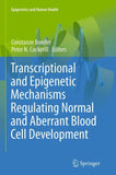 Transcriptional and Epigenetic Mechanisms Regulating Normal and Aberrant Blood Cell Development