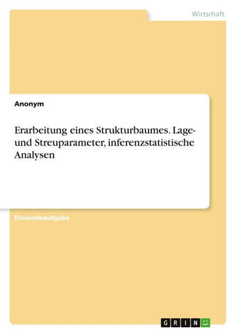 Erarbeitung eines Strukturbaumes. Lage- und Streuparameter, inferenzstatistische Analysen