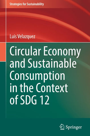 Circular Economy and Sustainable Consumption in the Context of SDG 12