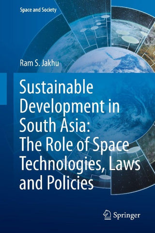 Sustainable Development in South Asia: The Role of Space Technologies, Laws and Policies