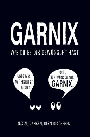 Garnix, wie du es dir gewünscht hast
