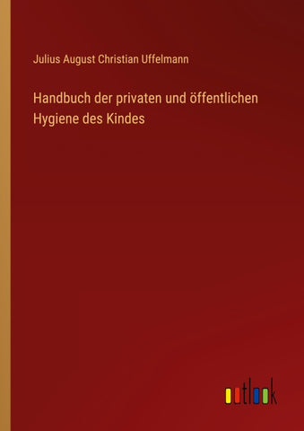 Handbuch der privaten und öffentlichen Hygiene des Kindes