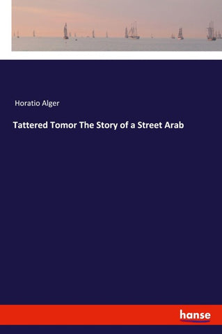 Tattered Tomor The Story of a Street Arab