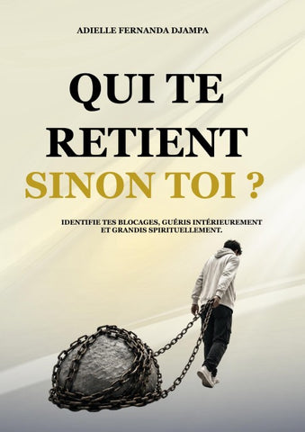 Qui te retient, sinon toi ?