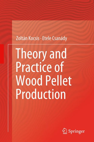 Theory and Practice of Wood Pellet Production