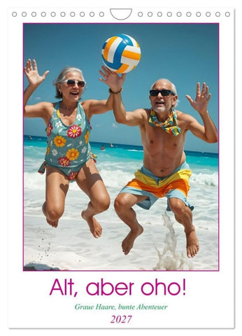 Alt, aber oho - Graue Haare, bunte Abenteuer (Wandkalender 2027 DIN A4 hoch), CALVENDO Monatskalender