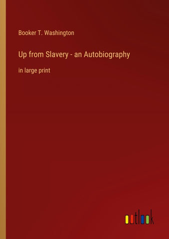 Up from Slavery - an Autobiography