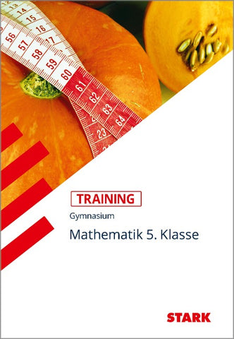 STARK Mathematik 5. Klasse - Training Gymnasium - Grundwissen, Aufgaben und Lösungen